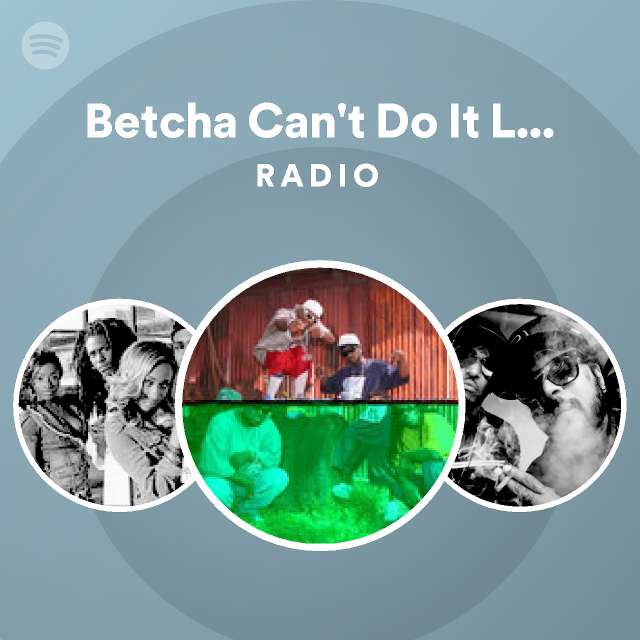 Betcha Can T Do It Like Me Radio Playlist By Spotify Spotify