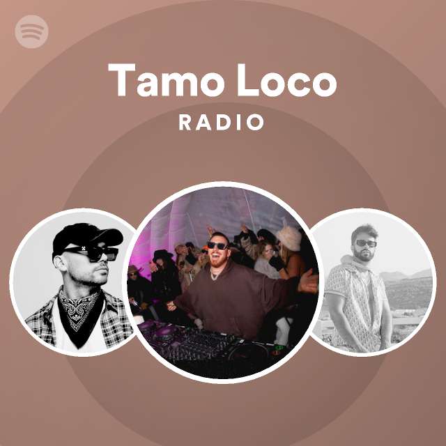 Tamo Loco Radio Playlist By Spotify Spotify