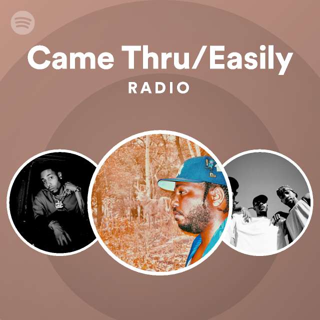 Came Thru Easily Radio Playlist By Spotify Spotify