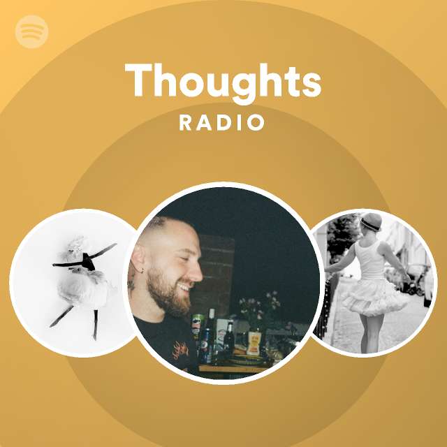 Thoughts Radio Playlist By Spotify Spotify