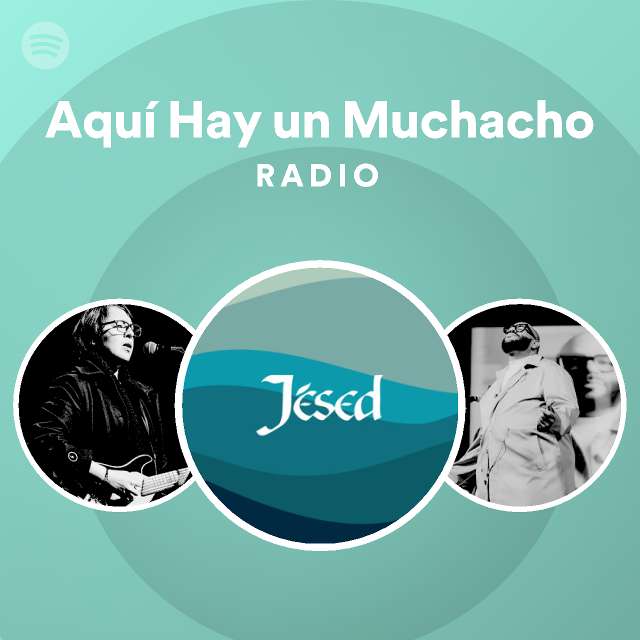 Aquí Hay un Muchacho Radio playlist by Spotify Spotify