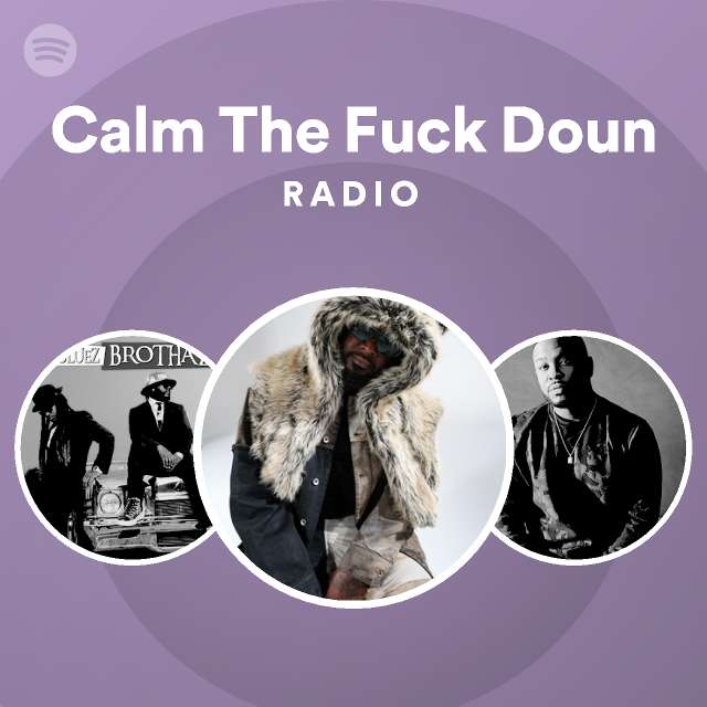 Calm The Fuck Doun Radio Playlist By Spotify Spotify