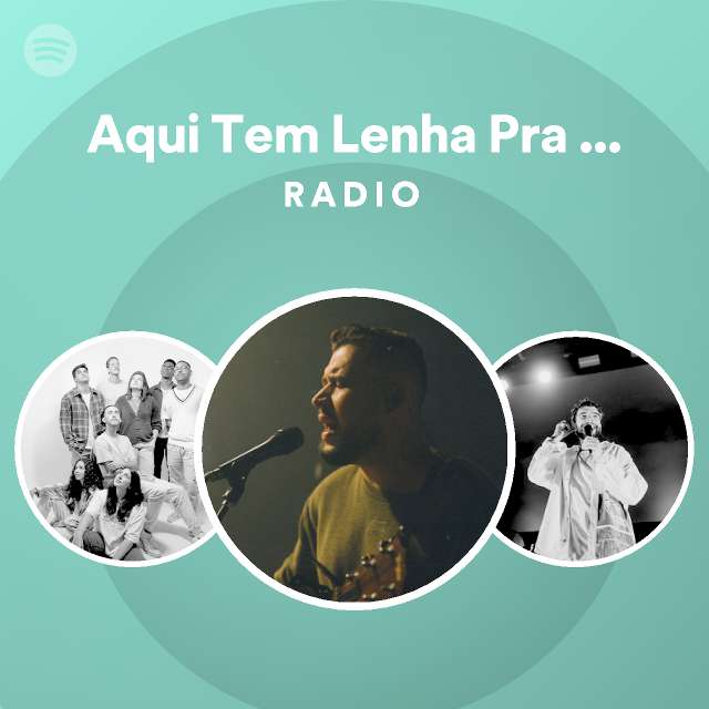 Aqui Tem Lenha Pra Queimar Aos Teus Pés é o Meu Lugar Radio