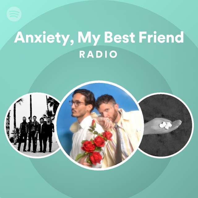 Anxiety My Best Friend Radio Playlist By Spotify Spotify