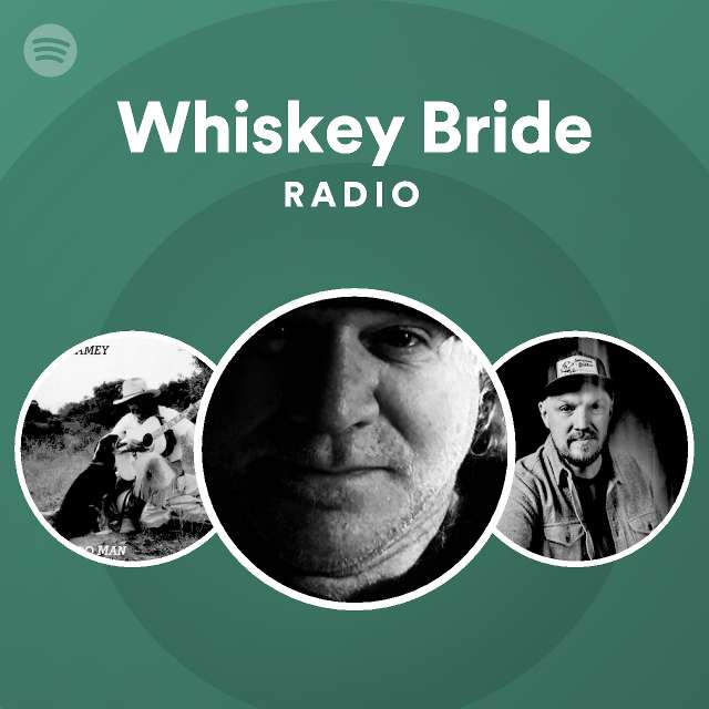 Whiskey Bride Radio Playlist By Spotify Spotify