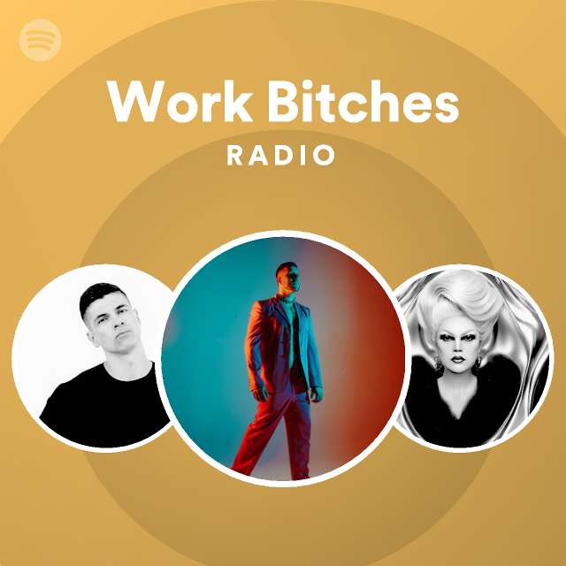 Work Bitches Radio Playlist By Spotify Spotify