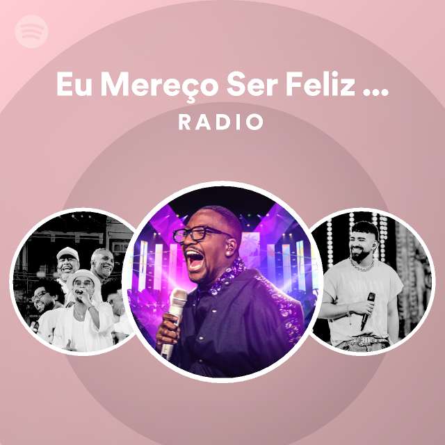 Eu Mere O Ser Feliz Ao Vivo Radio Playlist By Spotify Spotify