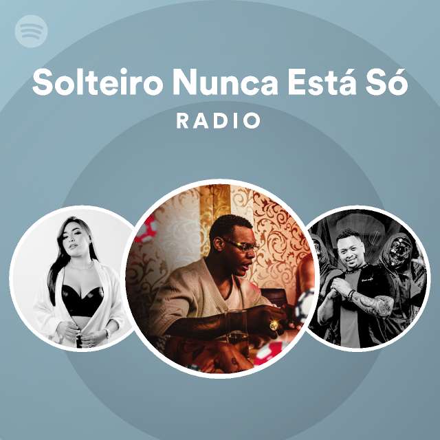 Solteiro Nunca Est S Radio Playlist By Spotify Spotify