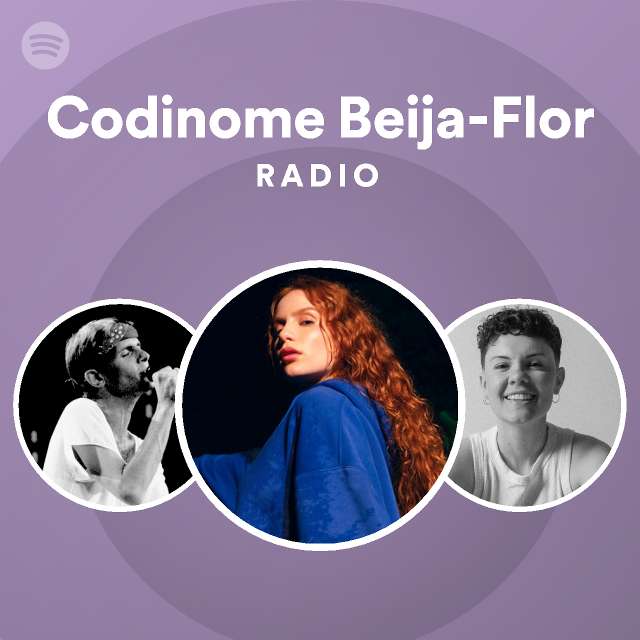 Codinome Beija Flor Radio Playlist By Spotify Spotify