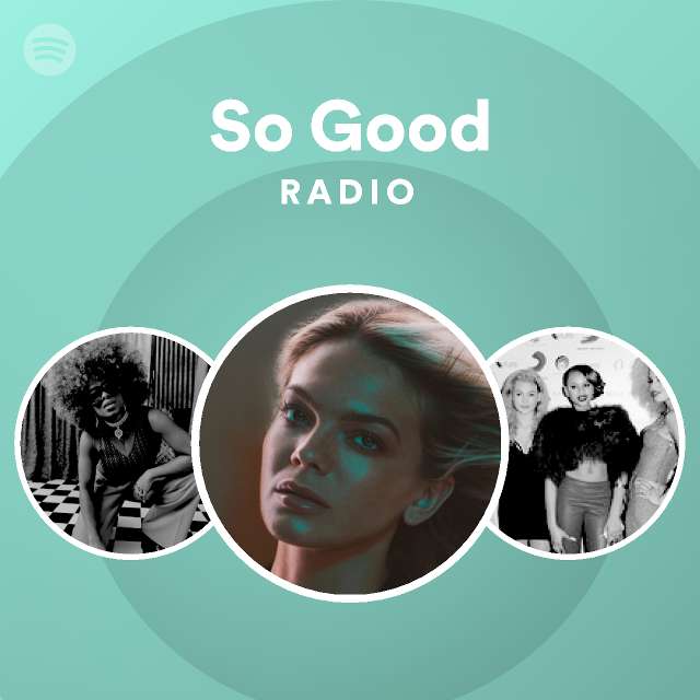 So Good Radio Playlist By Spotify Spotify