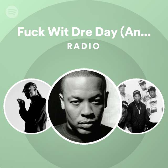 Fuck Wit Dre Day And Everybody S Celebratin Radio Playlist By