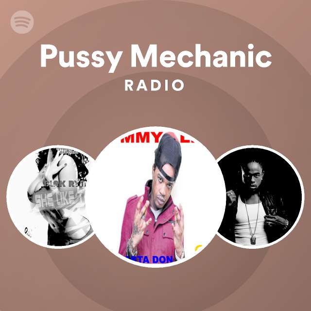 Pussy Mechanic Radio Playlist By Spotify Spotify