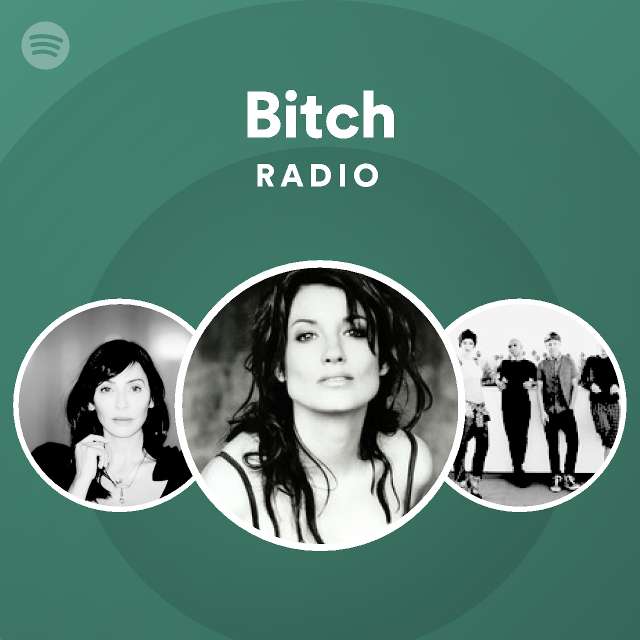 Bitch Radio Playlist By Spotify Spotify