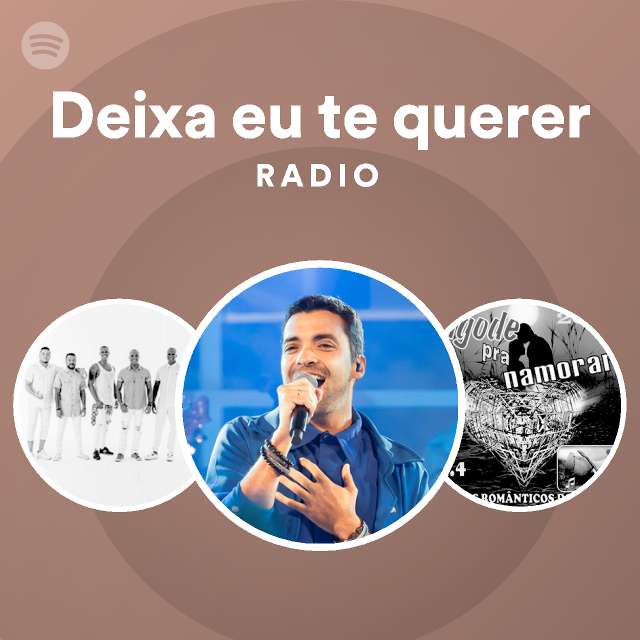 Deixa Eu Te Querer Radio Playlist By Spotify Spotify