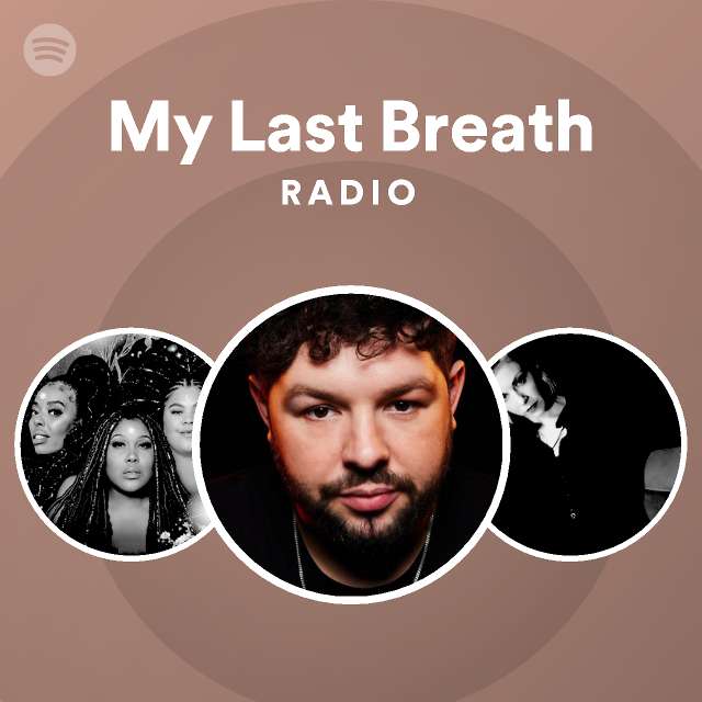 My Last Breath Radio Playlist By Spotify Spotify