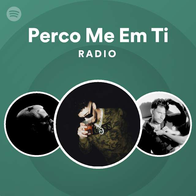 Perco Me Em Ti Radio Playlist By Spotify Spotify