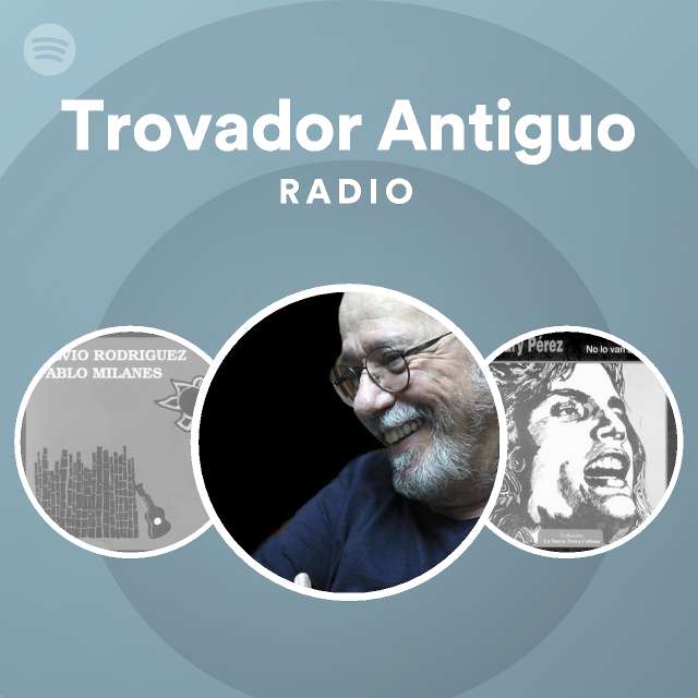 Trovador Antiguo Radio Playlist By Spotify Spotify