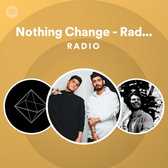 Nothing Change Radio Edit Radio Playlist By Spotify Spotify