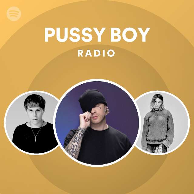 PUSSY BOY Radio Playlist By Spotify Spotify