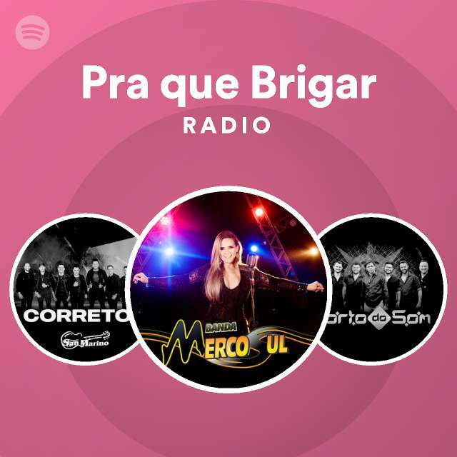 Pra Que Brigar Radio Playlist By Spotify Spotify