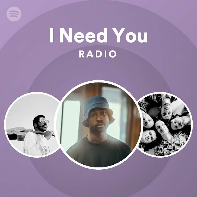 I Need You Radio Playlist By Spotify Spotify