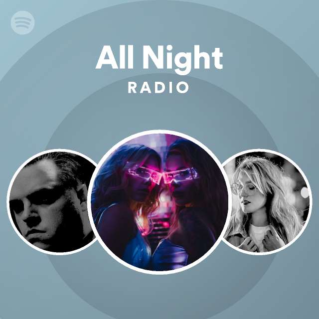 All Night Radio Playlist By Spotify Spotify