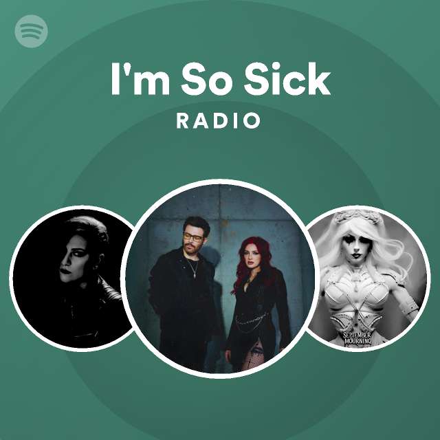 I M So Sick Radio Playlist By Spotify Spotify