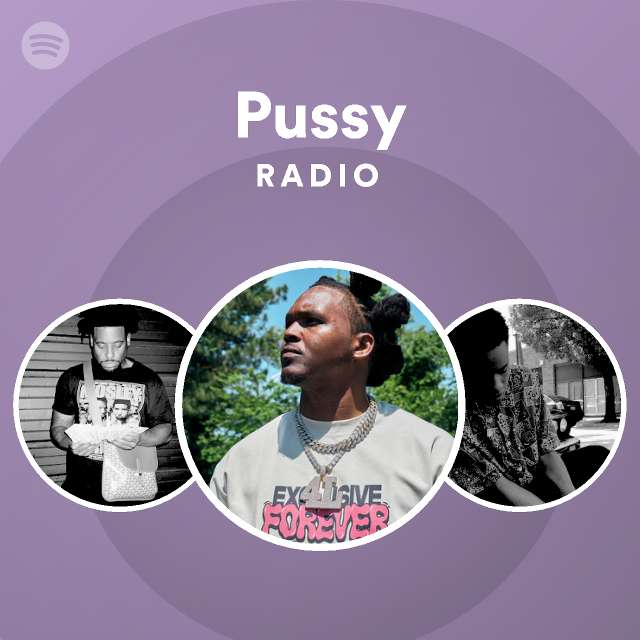 Pussy Radio Playlist By Spotify Spotify