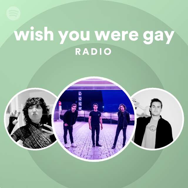 Wish You Were Gay Radio Playlist By Spotify Spotify