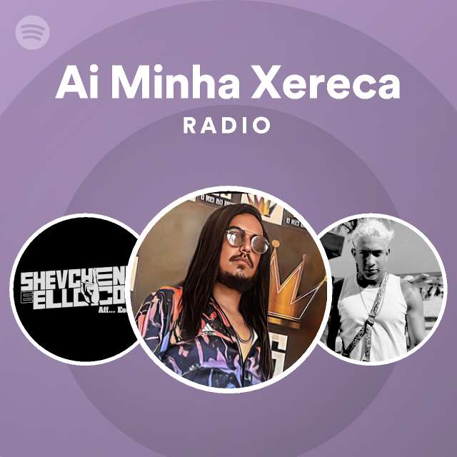 Ai Minha Xereca Radio Playlist By Spotify Spotify