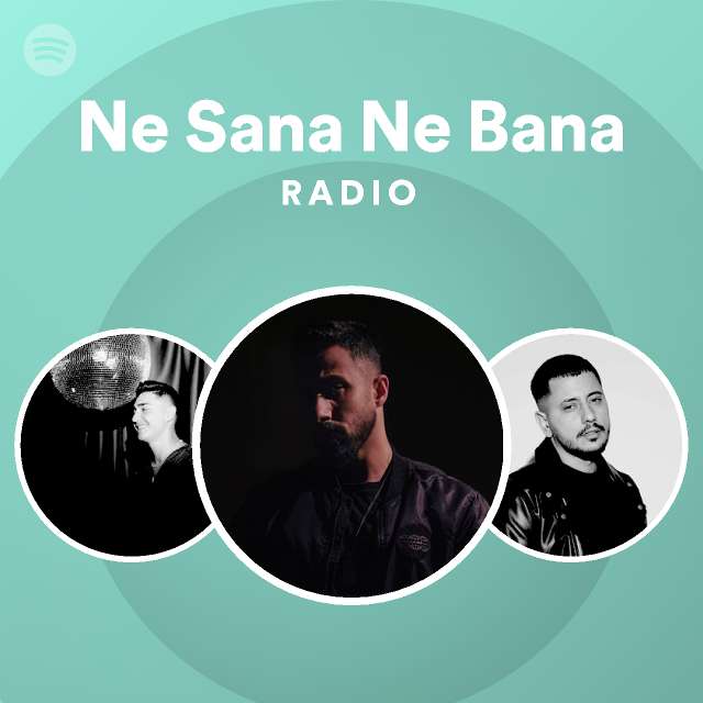 Ne Sana Ne Bana Radio Playlist By Spotify Spotify