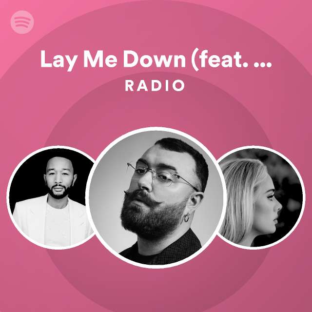 Lay Me Down Feat John Legend Radio Playlist By Spotify Spotify