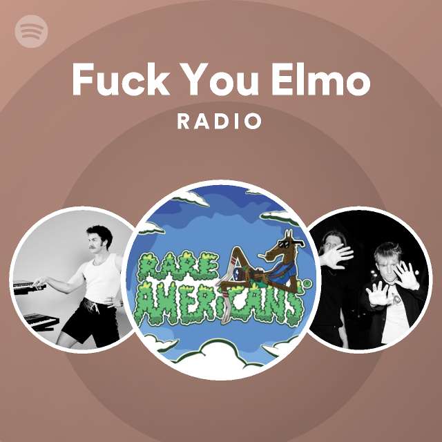 Fuck You Elmo Radio Playlist By Spotify Spotify