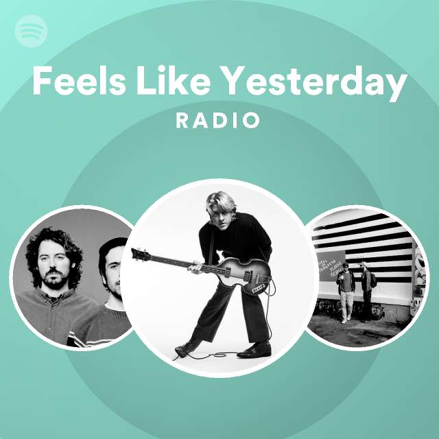 Feels Like Yesterday Radio Playlist By Spotify Spotify