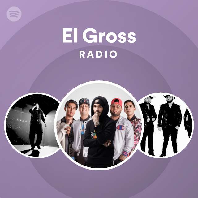 El Gross Radio Playlist By Spotify Spotify