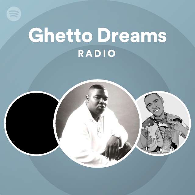 Ghetto Dreams Radio Playlist By Spotify Spotify