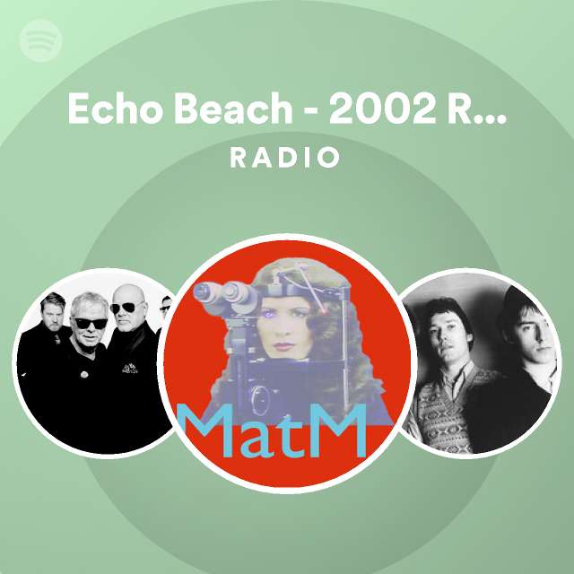 Echo Beach Remastered Version Radio Playlist By Spotify Spotify