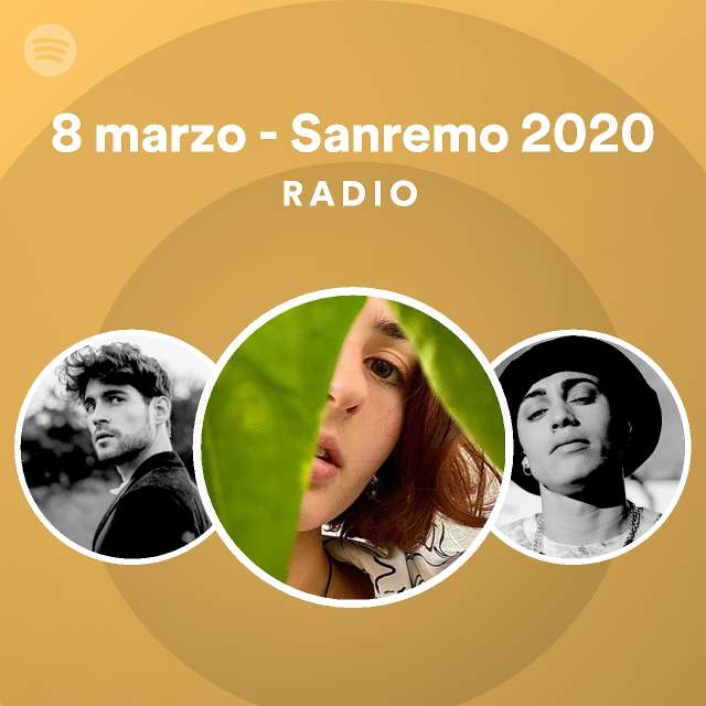 8 Marzo Sanremo 2020 Radio Playlist By Spotify Spotify