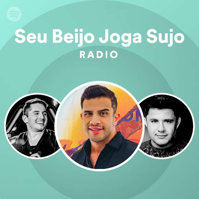 Seu Beijo Joga Sujo Radio Playlist By Spotify Spotify