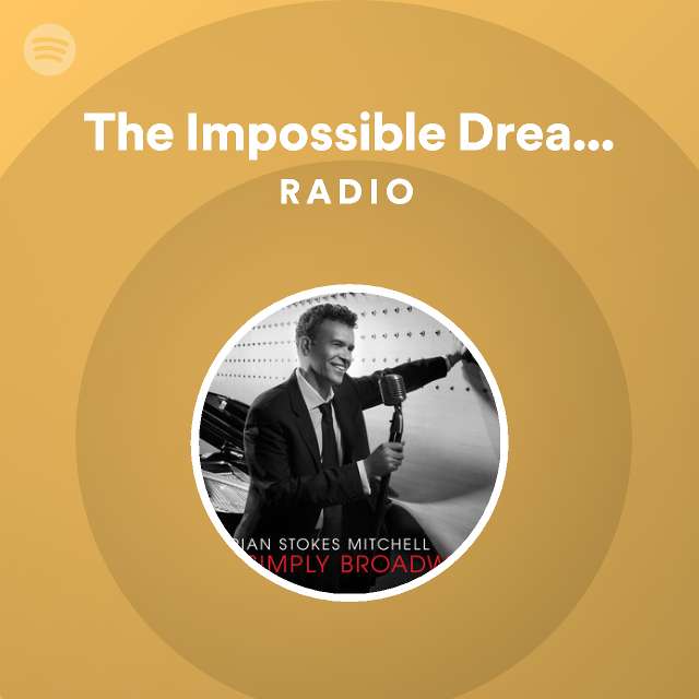 The Impossible Dream The Quest Radio Playlist By Spotify Spotify