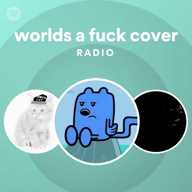 Worlds A Fuck Cover Radio Playlist By Spotify Spotify