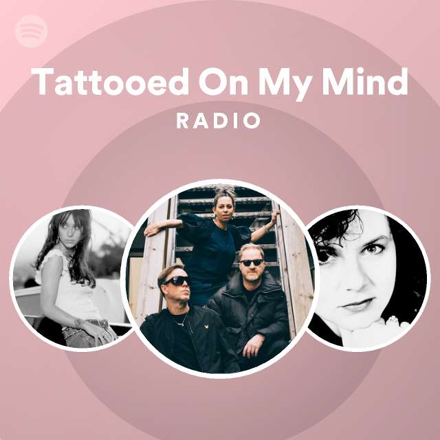 Tattooed On My Mind Radio Playlist By Spotify Spotify