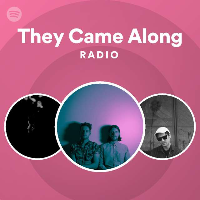 They Came Along Radio Playlist By Spotify Spotify