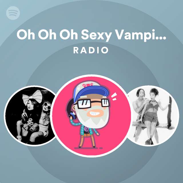 Oh Oh Oh Sexy Vampire JUSTiNB S Video Edit Radio Spotify Playlist