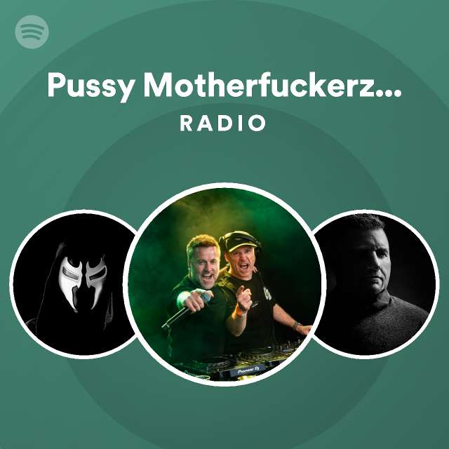 Pussy Motherfuckerz D Fence Remix Radio Playlist By Spotify Spotify