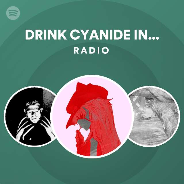 DRINK CYANIDE IN THE MOONLIGHT Radio Playlist By Spotify Spotify