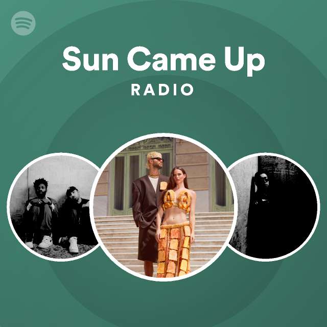 Sun Came Up Radio Playlist By Spotify Spotify