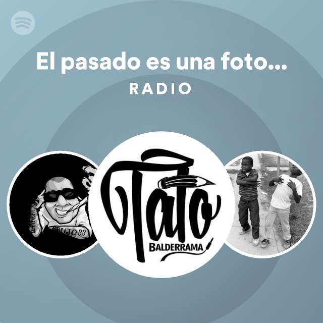 El Pasado Es Una Fotograf A Radio Playlist By Spotify Spotify