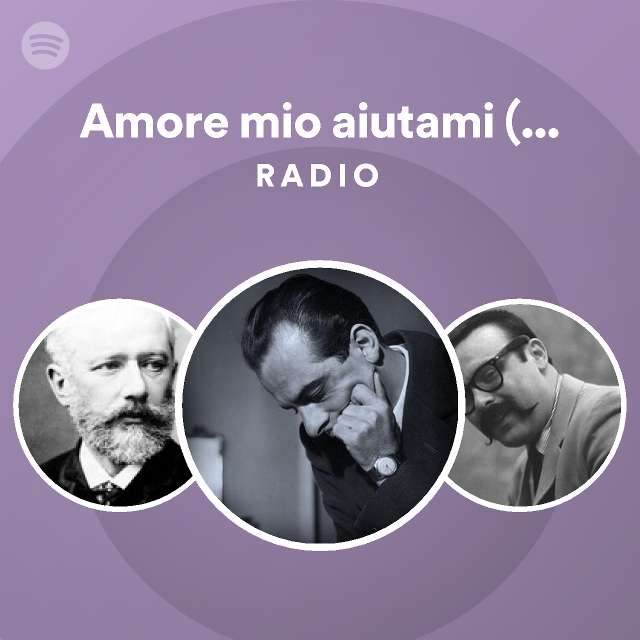 Amore Mio Aiutami From Amore Mio Aiutami Radio Playlist By