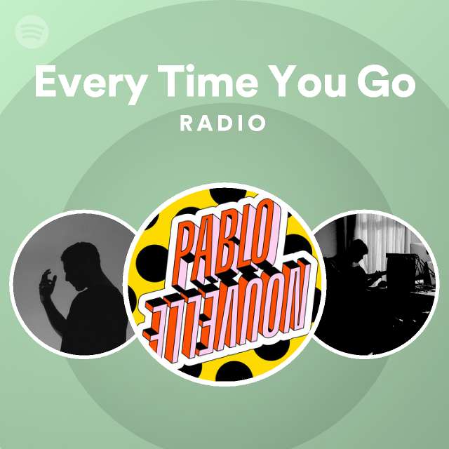 Every Time You Go Radio Playlist By Spotify Spotify